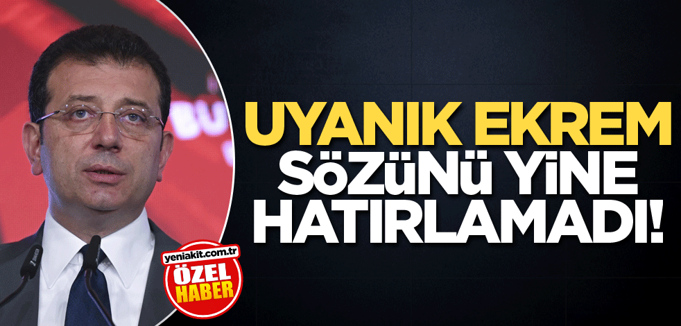 Uyanık Ekrem sözünü yine hatırlamadı!