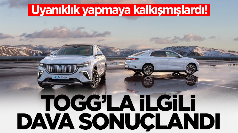 Uyanıklık yapmaya kalkışmışlardı! Togg'la ilgili dava sonuçlandı