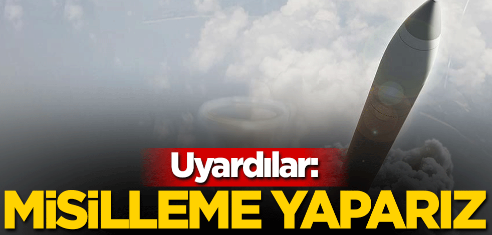 Uyardılar: Misilleme yaparız