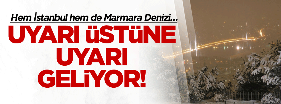 Uyarı üstüne uyarı geliyor! Hem İstanbul hem de Marmara Denizi…