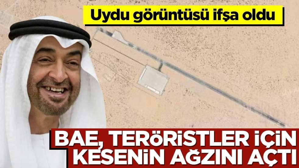 Uydu görüntüleri ifşa oldu! BAE, teröristler için kesenin ağzını açtı