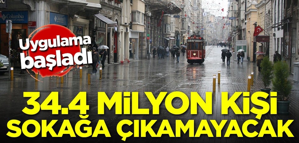 Uygulama başladı! 34.4 milyon kişi sokağa çıkamayacak