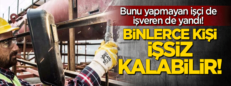 Uygulama başladı! 400 bin işçi için ceza kapıda...