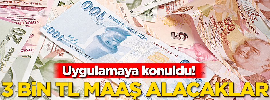 Uygulamaya konuldu! 3 bin TL maaş alacaklar