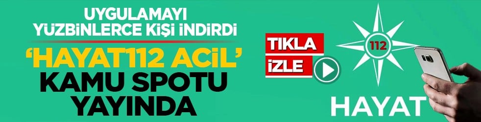 Uygulamayı yüzbinlerce kişi indirdi ‘Hayat112 Acil’ kamu spotu yayında