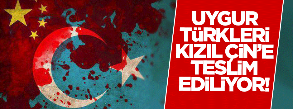 Uygur Türkleri Kızıl Çin'e teslim ediliyor!