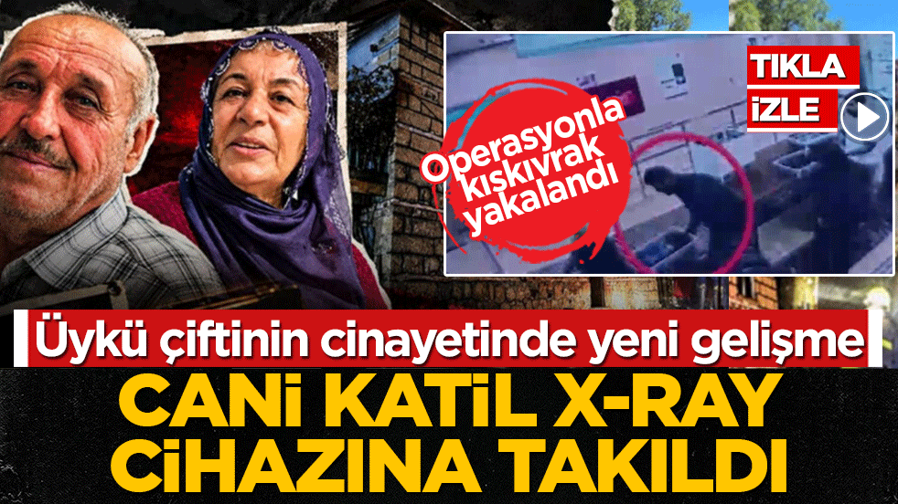 Üykü çiftinin cinayetinde yeni gelişme: Cani katil X-Ray cihazına takıldı! Operasyonla kıskıvrak yakalandı