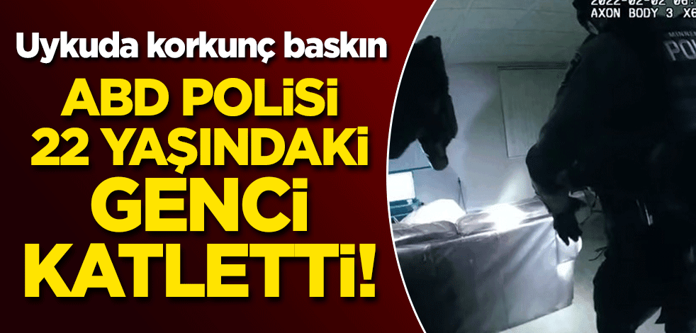Uykuda korkunç baskın: ABD polisi 22 yaşındaki genci katletti!