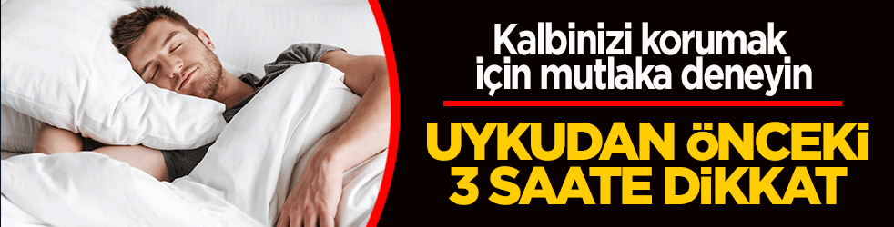 Uykudan önceki 3 saate dikkat! Kalbinizi korumak için bunu mutlaka deneyin