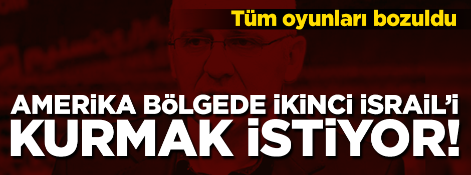 Uysal: Amerika bölgede ikinci İsrail'i kurmak istiyor