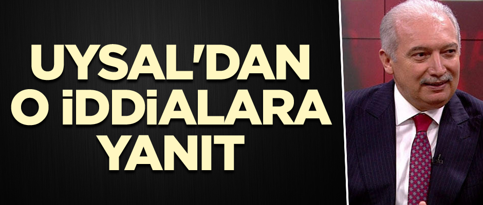 Uysal'dan o iddialara yanıt