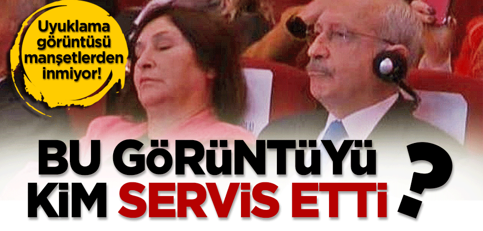 Uyuklama görüntüsü manşetlerden inmiyor! Bu görüntüyü kim ekrana getirdi?