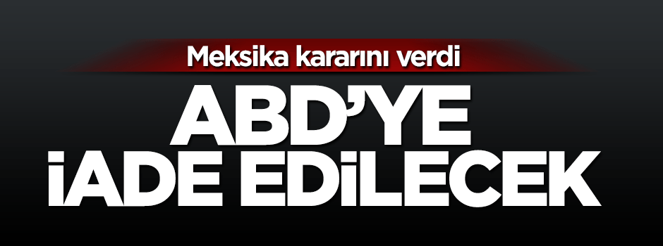 Uyuşturucu baronu ABD'ye iade edilecek