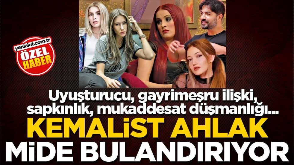 Uyuşturucu, gayrimeşru ilişki, sapkınlık, mukaddesat düşmanlığı...Kemalist ahlak mide bulandırıyor