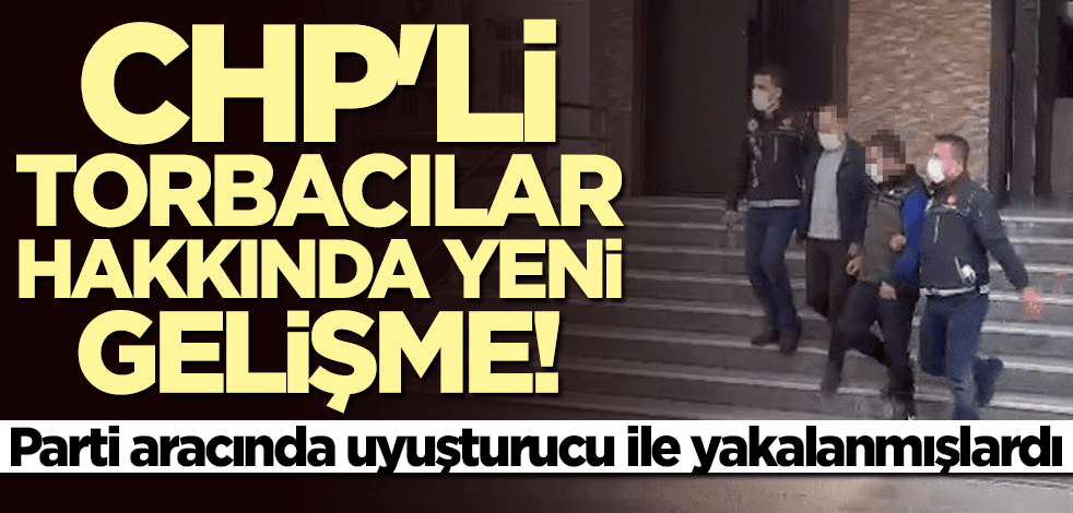 Uyuşturucu ile yakalanmışlardı... CHP'li torbacılar hakkında yeni gelişme