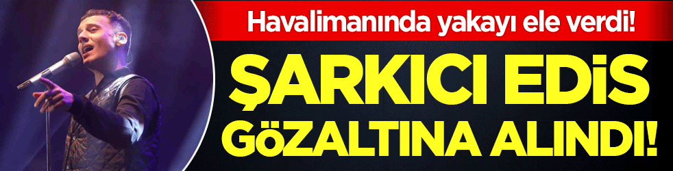 Uyuşturucu operasyonunda aranıyordu: Şarkıcı Edis gözaltına alındı!
