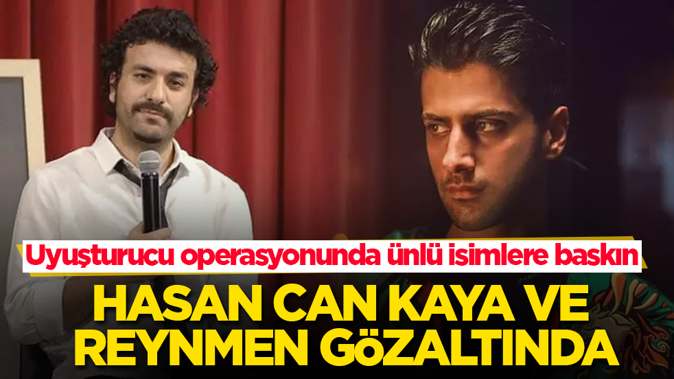 Uyuşturucu operasyonunda ünlü isimlere baskın! Hasan Can Kaya ve Reynmen gözaltında
