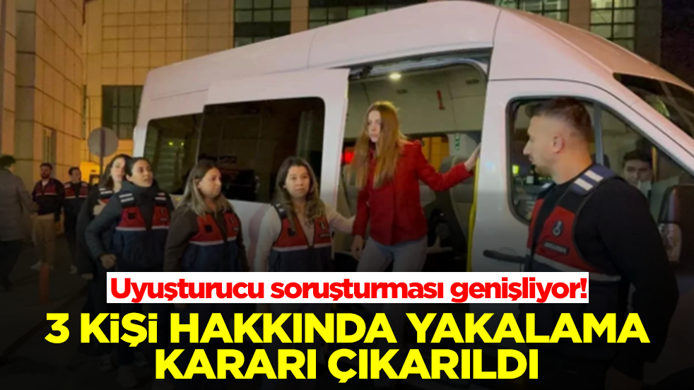 Uyuşturucu soruşturması genişliyor! 3 kişi hakkında yakalama kararı çıkarıldı
