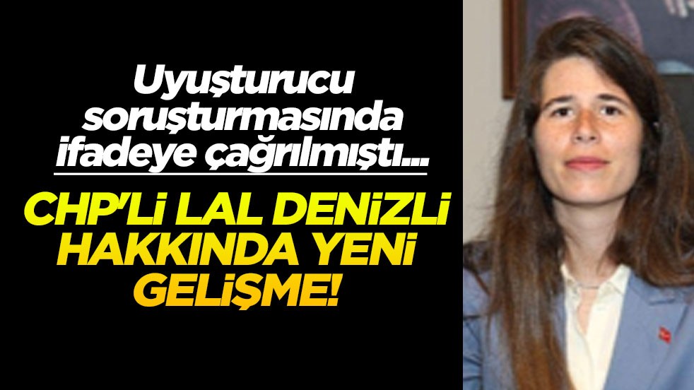 Uyuşturucu soruşturmasında ifadeye çağrılmıştı... CHP'li Lal Denizli hakkında yeni gelişme!