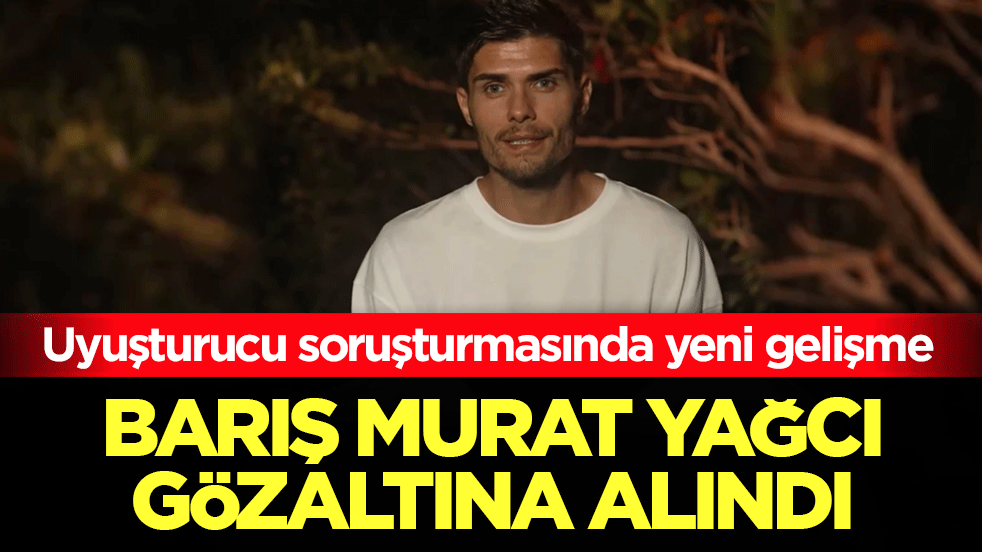 Uyuşturucu soruşturmasında yeni gelişme: Oyuncu Barış Murat Yağcı gözaltına alındı