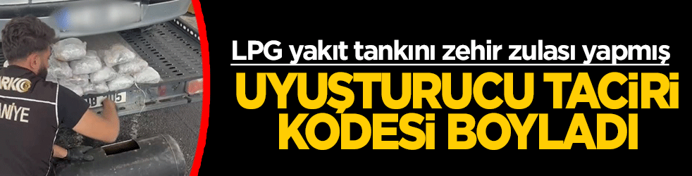 Uyuşturucu taciri kodesi boyladı: LPG yakıt tankını zehir zulası yapmış