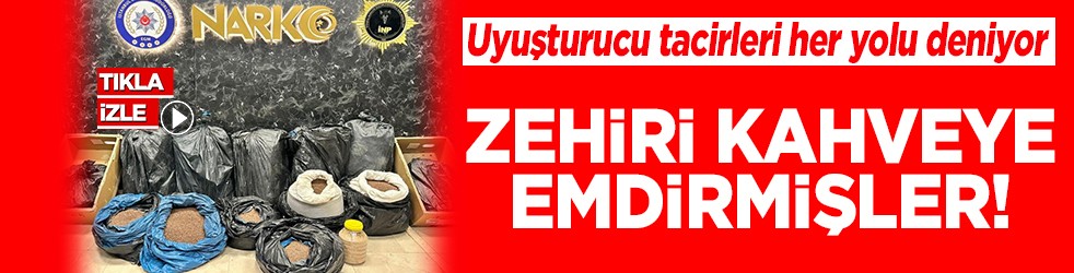 Uyuşturucu tacirleri her yolu deniyor Zehiri kahveye emdirmişler