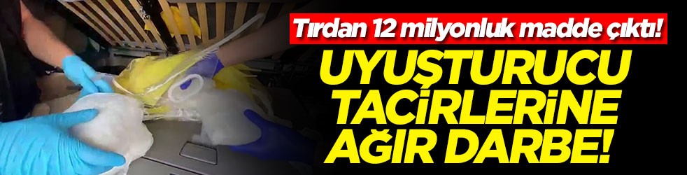 Uyuşturucu tacirlerine ağır darbe! Tırdan 12 milyonluk madde çıktı