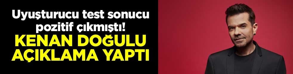 Uyuşturucu test sonucu pozitif çıkmıştı! Kenan Doğulu açıklama yaptı