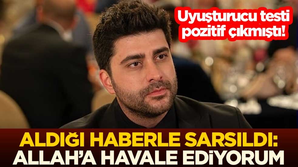 Uyuşturucu testi pozitif çıkmıştı! Aldığı haberle sarsıldı: Allah’a havale ediyorum
