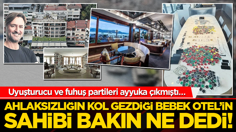 Uyuşturucu ve fuhuş partileri ayyuka çıkmıştı… Ahlaksızlığın kol gezdiği Bebek Otel’in sahibi bakın ne dedi!