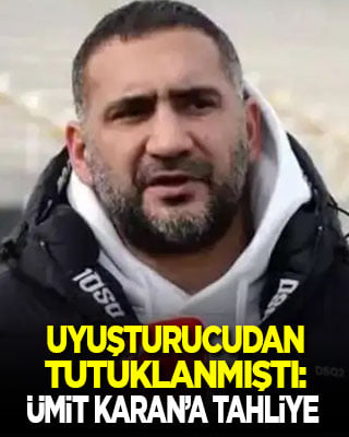 Uyuşturucudan tutuklanan Ümit Karan tahliye edildi