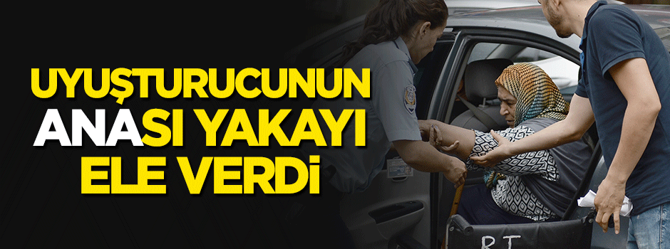 Uyuşturucunun 'Ana'sı yakalandı!