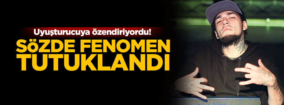 Uyuşturucuya özendiren sözde fenomen tutuklandı
