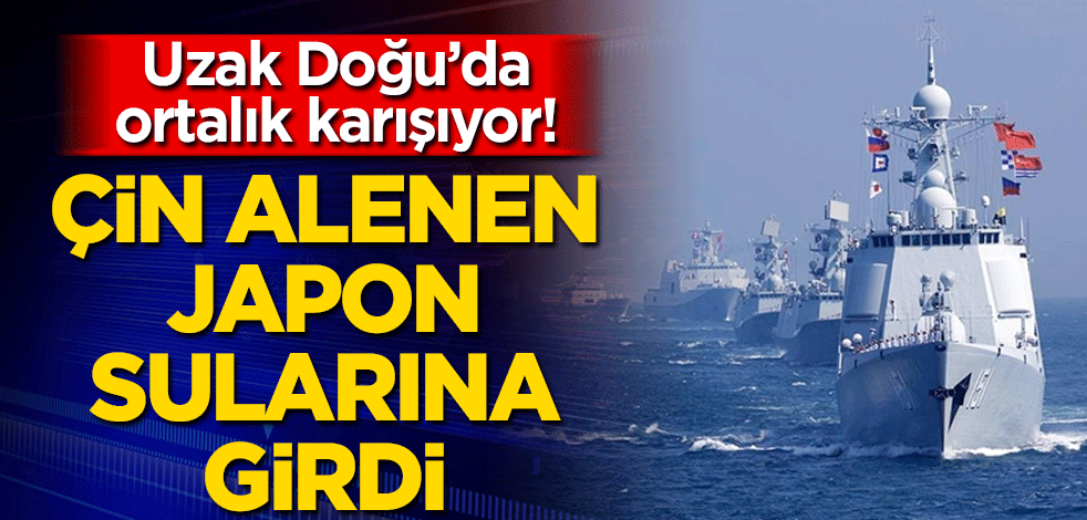 Uzak Doğu’da ortalık karışıyor! Çin alenen Japon sularına girdi