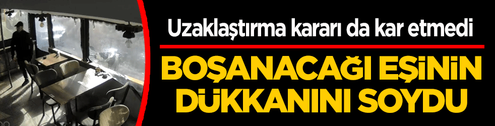 Uzaklaştırma kararı da kar etmedi: Gece yarısı dükkan soyup ‘sürpriz’ dedi