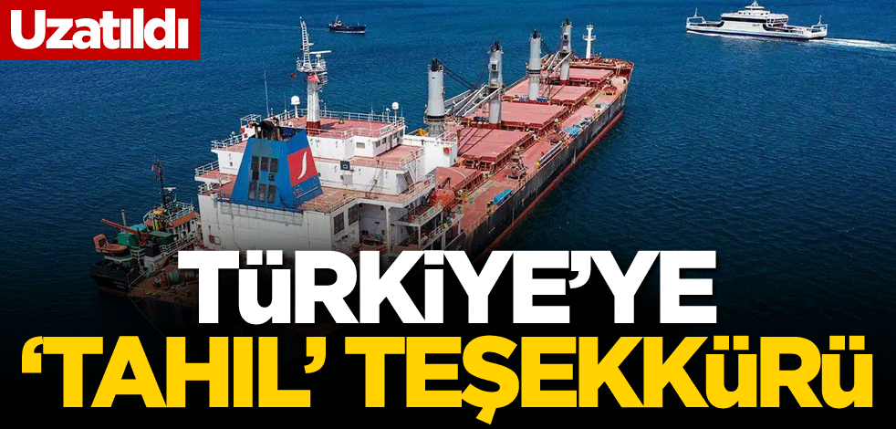Uzatıldı! Türkiye'ye 'tahıl' teşekkürü