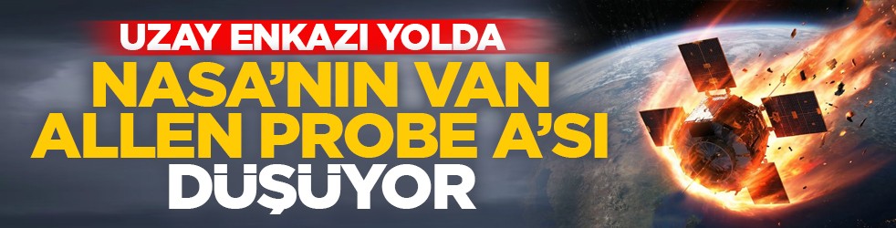 Uzay enkazı yolda: NASA’nın Van Allen Probe A’sı düşüyor