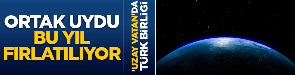 'Uzay Vatan'da Türk birliği! Ortak uydu bu yıl fırlatılıyor