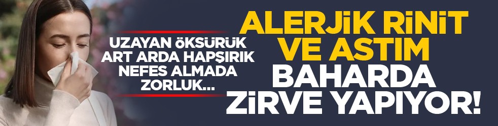 Uzayan öksürük, art arda hapşırık, nefes almada zorluk… Alerjik rinit ve astım baharda zirve yapıyor!