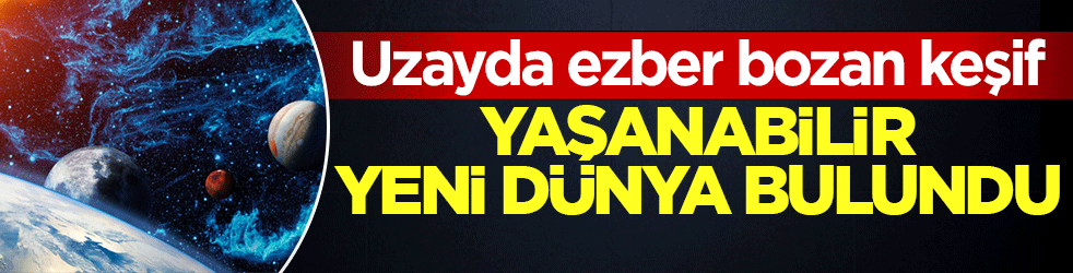 Uzayda ezber bozan keşif: Yaşanabilir yeni Dünya bulundu