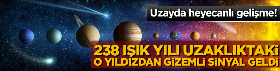 Uzayda heyecanlı gelişme! 238 ışık yılı uzaklıktaki o yıldızdan gizemli sinyal geldi!
