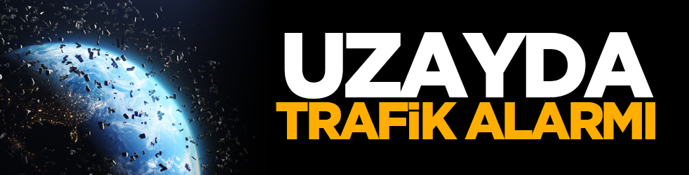 Uzayda trafik alarmı