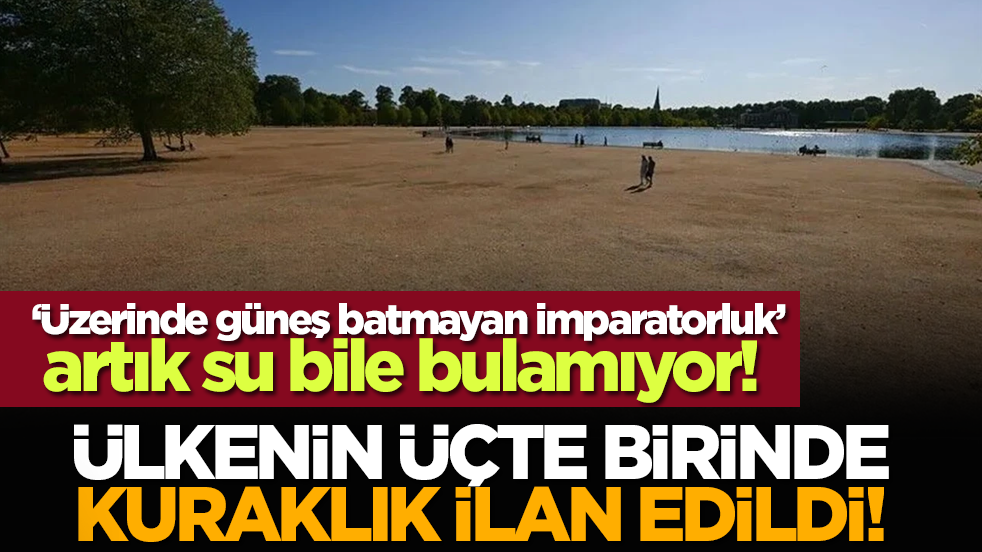 ‘Üzerinde güneş batmayan imparatorluk’ artık su bile bulamıyor! Ülkenin üçte birinde kuraklik ilan edildi!
