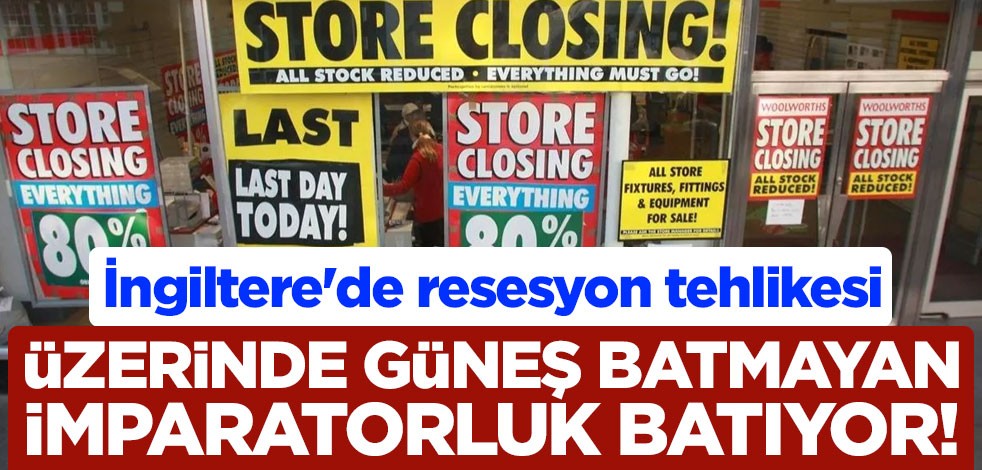 Üzerinde güneş batmayan imparatorluk batıyor! İngiltere'de resesyon tehlikesi