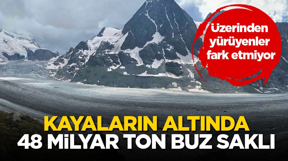 Üzerinden yürüyenler fark etmiyor! Kayaların altında 48 milyar ton buz saklı