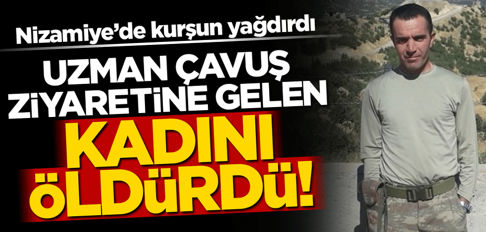 Uzman çavuş ziyaretine gelen kadını öldürdü!