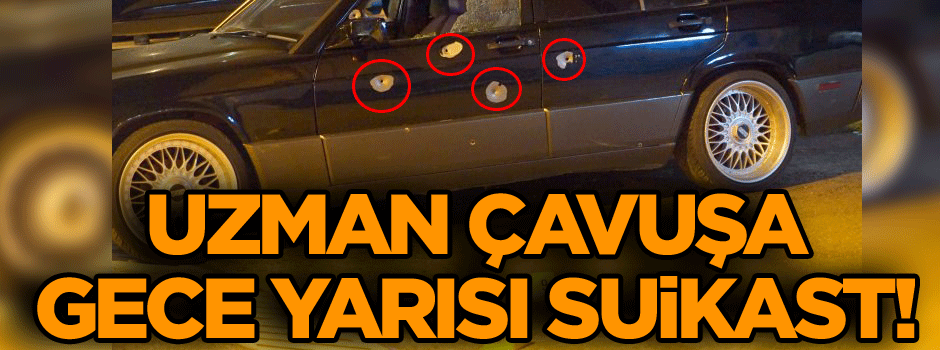 Uzman çavuşa gece yarısı suikast!