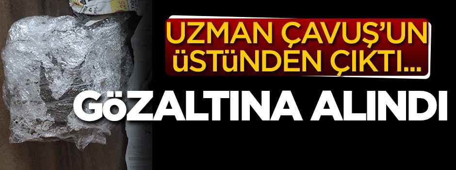 Uzman Çavuş'un üstünden çıktı... Gözaltına alındı!