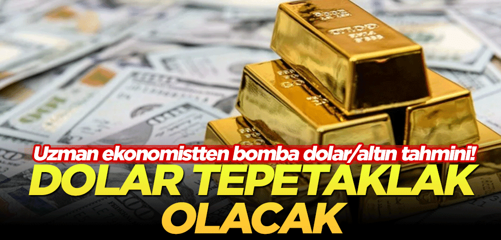 Uzman ekonomistten bomba dolar/altın tahmini! Dolar tepetaklak olacak