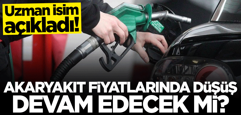 Uzman isim açıkladı! Benzin ve motorinde düşüş devam edecek mi?